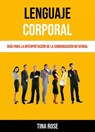 Lenguaje Corporal: Guía Para La Interpretación De La Comunicación No Verbal - Tina Rose - 9781547569748