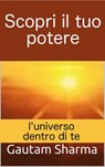 Scopri il tuo potere: l'universo dentro di te - Gautam Sharma - 9781547583485