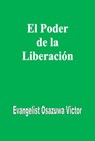 El Poder de la Liberación - Evangelist Osazuwa Victor - 9781547599189