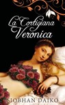 La cortigiana Veronica - Siobhan Daiko - 9781547599295