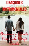 Oraciones Matrimoniales Oraciones y Aliento Para Cada Pareja Casada - Brian Gugas - 9781547599509