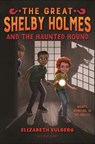 The Great Shelby Holmes and the Haunted Hound - Elizabeth Eulberg - 9781547601486