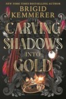 Kemmerer, B: Carving Shadows Into Gold - Brigid Kemmerer - 9781547610105