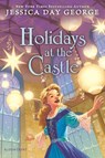 Holidays at the Castle - Jessica Day George - 9781547620067