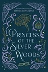 Princess of the Silver Woods - Jessica Day George - 9781547620142