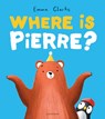 Where Is Pierre?: A Dazzlingly Sweet and Funny Search-And-Find Adventure! - Emma Clarke - 9781547620388