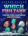 Which Fish Tank | The Big Fish Tank Book and Tutorial. - George Butler - 9781548000981