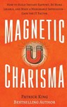 Magnetic Charisma: How to Build Instant Rapport, Be More Likable, and Make a Memorable Impression ? Gain the It Factor - Patrick King - 9781548058289