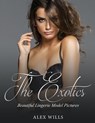 The Exotics: Beautiful Lingerie Model Pictures - Alex Wills - 9781548063382