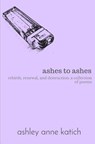 Ashes to Ashes - KATICH,  Ashley Anne - 9781548152796