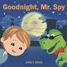 Goodnight, Mr. Spy: Bedtime story about Boy and his Toy Dinosaur, Picture Books, Preschool Books, Ages 3-8, Baby Books, Kids Books - Emily Reed - 9781548178239
