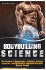 Bodybuilding Science: The Formula of Hypertrophy - Optimize Training, Exercises, and Nutrition to Stimulate Maximal Muscle Growth - Kevin P. Hunter - 9781548179175