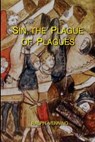 Sin, the Plague of Plagues: The just vindication of the Law of God, and no less just accusation and condemnation of the sin of man - Ralph Venning - 9781548278175