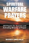 Spiritual Warfare Prayers - Moses Omojola - 9781548328429
