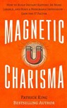 Magnetic Charisma: How to Build Instant Rapport, Be More Likable, and Make a Mem - Patrick King - 9781548441074