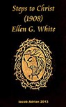 Steps to Christ 1908 Ellen G. White - Iacob Adrian - 9781548469764