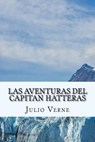 Las Aventuras del Capitan Hatteras (Spanish) Edition - Julio Verne - 9781548482183