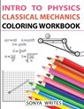 Intro to Physics: Classical Mechanics Coloring Workbook - Sonya Writes - 9781548482749