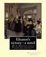 Eleanor's victory: a novel By: Mary Elizabeth Braddon: Mary Elizabeth Braddon was a British Victorian era popular novelist. - Mary Elizabeth Braddon - 9781548527235