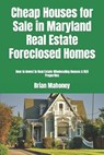Cheap Houses for Sale in Maryland Real Estate Foreclosed Homes - Brian Mahoney - 9781548531331