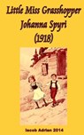 Little Miss Grasshopper Johanna Spyri (1918) - Iacob Adrian - 9781548536435