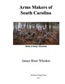 Arms Makers of South Carolina - James Biser Whisker - 9781548614638