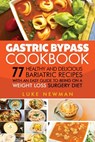 Gastric Bypass Cookbook: 77 Healthy and Delicious Bariatric Recipes with an Easy Guide to Being on a Weight Loss Surgery Diet - Luke Newman - 9781548670412