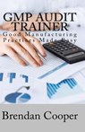 GMP Audit Trainer: Good Manufacturing Practices Made Easy - Brendan Cooper - 9781548711931