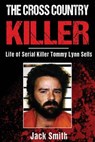 The Cross Country Killer: Life of Serial Killer Tommy Lynn Sells - Jack Smith - 9781548786205