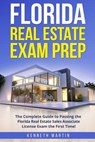 Florida Real Estate Exam Prep: The Complete Guide to Passing the Florida Real Estate Sales Associate License Exam the First Time! - Kenneth Martin - 9781548819279