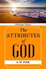 The Attributes of God - Arthur W. Pink - 9781548825102
