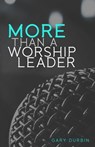 More Than a Worship Leader - Gary Durbin - 9781548826321