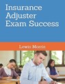 Insurance Adjuster Exam Success - Lewis Morris - 9781548836894