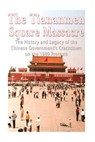 The Tiananmen Square Massacre: The History and Legacy of the Chinese Government's Crackdown on the 1989 Protests - Charles River - 9781548893859