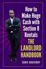 How to Make Huge Cash with Section 8 Rentals the Landlord Handbook: realestate 101 - Ernie Braveboy - 9781549657641