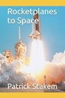Rocketplanes to Space - Patrick Stakem - 9781549992582