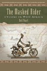 The Masked Rider: Cycling in West Africa - Neil Peart - 9781550226676