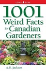1001 Weird Facts For Canadian Gardeners - Alan Jackson - 9781551056166
