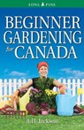Beginner Gardening for Canada - Alan Jackson - 9781551058580