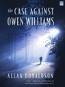 The Case Against Owen Williams - Allan Donaldson - 9781551098180