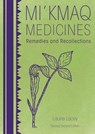 Mi'kmaq Medicines (2nd Edition): Remedies and Recollections - Laurie Lacey - 9781551099170