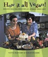 How It All Vegan!: Irresistible Recipes for an Animal-Free Diet - Tanya Barnard - 9781551520674
