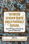 Between Certain Death and a Possible Future - Mattilda Bernstein Sycamore - 9781551528502