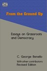 From the Ground Up - Essays on Grassroots Democracy - C. George Benello - 9781551647388