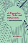 Anthropology and Dialectical Naturalism - A Philosophical Manifesto - Brian Morris - 9781551647425