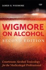 Wigmore on Alcohol: Courtroom Alcohol Toxicology for the Medicolegal Professional, Second Edition - James Wigmore - 9781552216835