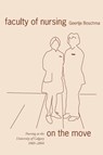 Faculty of Nursing on the Move - Geertje Boschma - 9781552381120