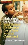 Haircuts by Children, and Other Evidence for a New Social Contract - Darren O'Donnell - 9781552453377