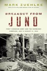 Breakout from Juno: First Canadian Army and the Normandy Campaign, July 4-August 21, 1944 - Mark Zuehlke - 9781553653257