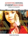Achieving Aboriginal Student Success: A Guide for K to 8 Classrooms - Pamela Rose Toulouse - 9781553793168
